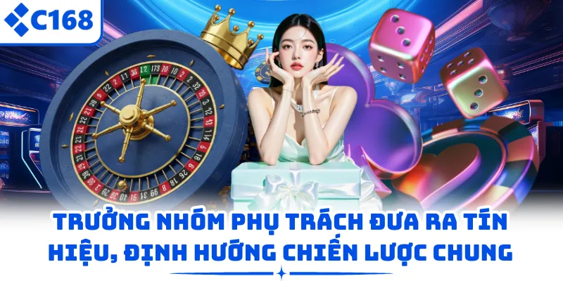 Trưởng nhóm phụ trách đưa ra tín hiệu, định hướng chiến lược chung